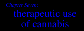 Chapter Seven:                 THERAPEUTIC USE OF CANNABIS