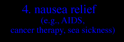 4. NAUSEA RELIEF (e.g., AIDS, CANCER THERAPY, SEA SICKNESS)